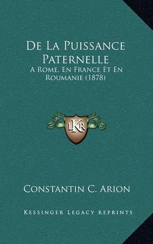 Cover image for de La Puissance Paternelle: A Rome, En France Et En Roumanie (1878)