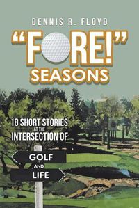 Cover image for Fore! Seasons: 18 Short Stories at the Intersection of Golf and Life