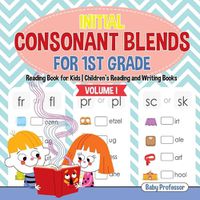 Cover image for Initial Consonant Blends for 1st Grade Volume I - Reading Book for Kids Children's Reading and Writing Books
