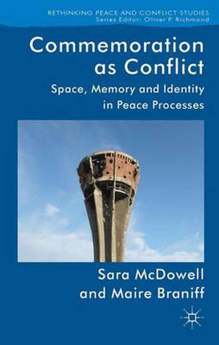 Cover image for Commemoration as Conflict: Space, Memory and Identity in Peace Processes