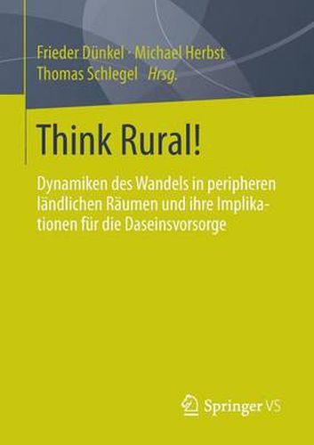 Cover image for Think Rural!: Dynamiken des Wandels in peripheren landlichen Raumen und ihre Implikationen fur die Daseinsvorsorge