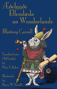 Cover image for AEdelgyde Ellendaeda on Wundorlande: Alice's Adventures in Wonderland in Old English