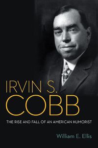 Cover image for Irvin S. Cobb: The Rise and Fall of an American Humorist