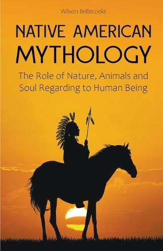 Cover image for Native American Mythology The Role of Nature, Animals and Soul Regarding to Human Being