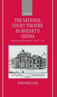 Cover image for The National Court Theatre in Mozart's Vienna: Sources and Documents, 1783-92