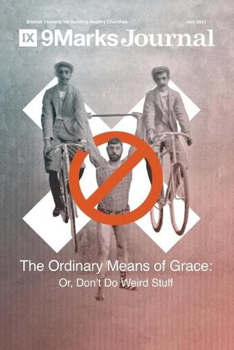 Cover image for Ordinary Means of Grace 9Marks Journal: Or, Don't Do Weird Stuff