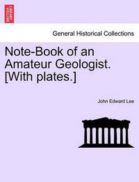 Cover image for Note-Book of an Amateur Geologist. [With plates.]