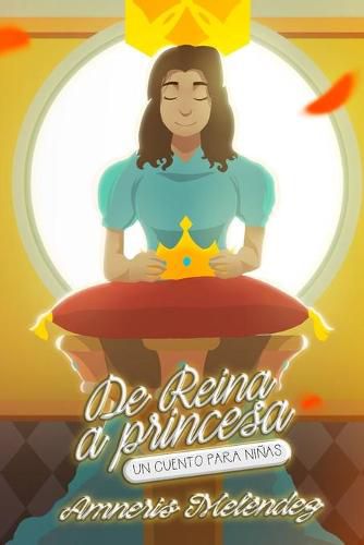 Cover image for De reina a princesa: Un cuento para ninas