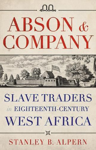 Cover image for Abson & Company: Slave Traders in Eighteenth- Century West Africa