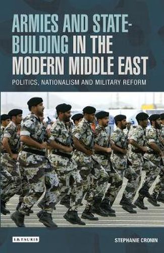 Cover image for Armies and State-building in the Modern Middle East: Politics, Nationalism and Military Reform