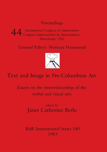 Cover image for Text and Image in Pre-Columbian Art: Essays on the interrelationship of the verbal and visual arts