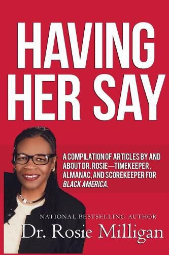 Cover image for Having Her Say: A Compilation of Articles by and about Dr. Rosie---- Timekeeper, Almanac, and Scorekeeper for Black America