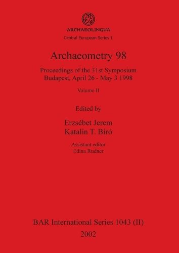 Cover image for Archaeometry 98, Volume II: Proceedings of the 31st Symposium, Budapest, April 26 - May 3 1998