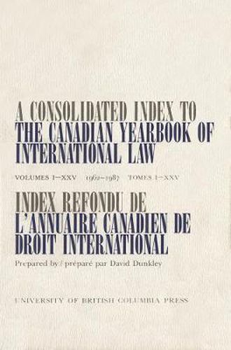 A Consolidated Index to the Canadian Yearbook of International Law: Volumes I-XXV(1962-1987)