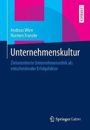 Unternehmenskultur: Zielorientierte Unternehmensethik als entscheidender Erfolgsfaktor