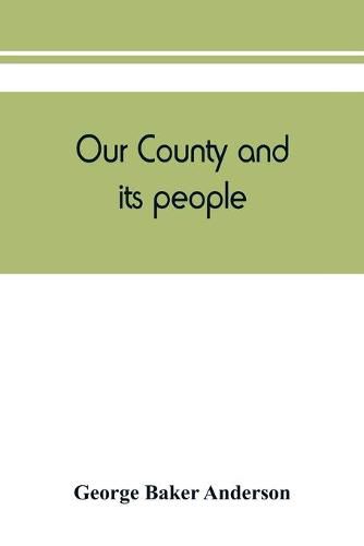 Our county and its people: a descriptive and biographical record of Saratoga County, New York