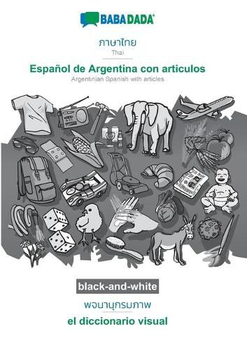 Cover image for BABADADA black-and-white, Thai (in thai script) - Espanol de Argentina con articulos, visual dictionary (in thai script) - el diccionario visual: Thai (in thai script) - Argentinian Spanish with articles, visual dictionary