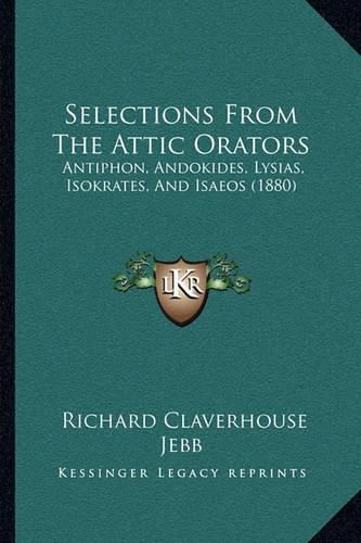 Selections from the Attic Orators: Antiphon, Andokides, Lysias, Isokrates, and Isaeos (1880)