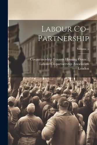 Cover image for Labour Co-partnership; Volume 6