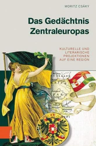 Cover image for Das Gedachtnis Zentraleuropas: Kulturelle und literarische Projektionen auf eine Region