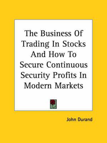 Cover image for The Business of Trading in Stocks and How to Secure Continuous Security Profits in Modern Markets