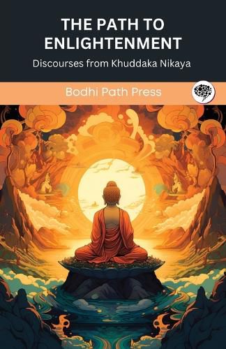 Cover image for The Path to Enlightenment: Discourses from Khuddaka Nikaya