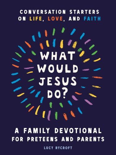 Cover image for What Would Jesus Do? A Family Devotional for Preteens and Parents