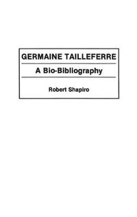 Cover image for Germaine Tailleferre: A Bio-Bibliography