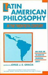 Cover image for Latin American Philosophy in the Twentieth Century: Man, Values and the Search for Philosophical Identity