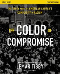 Cover image for The Color of Compromise Study Guide: The Truth about the American Church's Complicity in Racism