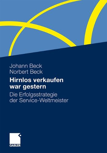 Cover image for Hirnlos verkaufen war gestern: Die Erfolgsstrategie der Service-Weltmeister