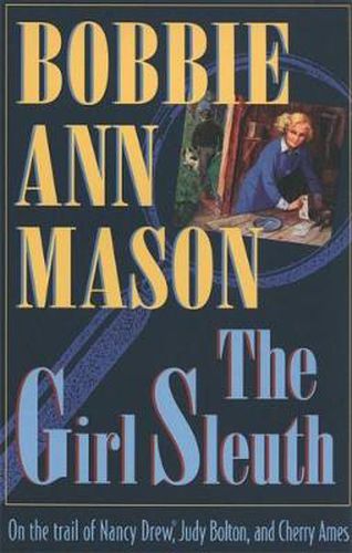 Cover image for The Girl Sleuth: On the Trail of Nancy Drew, Judy Bolton and Cherry Ames