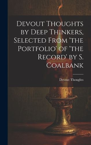 Cover image for Devout Thoughts by Deep Thinkers, Selected From 'the Portfolio' of 'the Record' by S. Coalbank