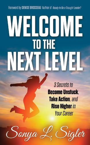 Cover image for WELCOME to the Next Level: 3 Secrets to Become Unstuck, Take Action, and Rise Higher in Your Career