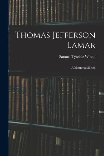 Cover image for Thomas Jefferson Lamar: A Memorial Sketch