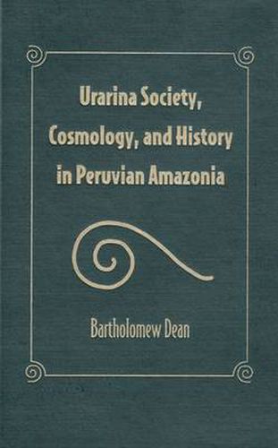 Cover image for Urarina Society, Cosmology And History In Peruvian Amazonia