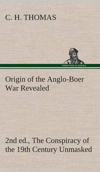 Cover image for Origin of the Anglo-Boer War Revealed (2nd ed.) The Conspiracy of the 19th Century Unmasked