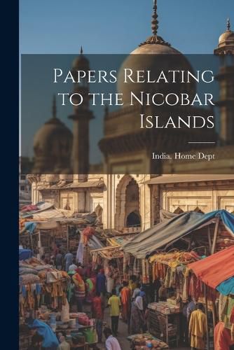 Cover image for Papers Relating to the Nicobar Islands