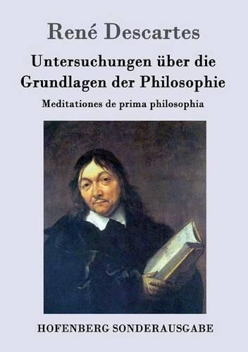 Untersuchungen uber die Grundlagen der Philosophie: Meditationes de prima philosophia