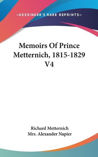 Memoirs of Prince Metternich, 1815-1829 V4