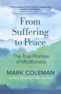 Cover image for From Suffering to Peace: The True Promise of Mindfulness