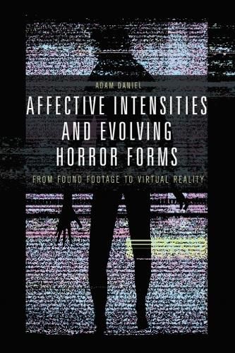 Cover image for Affective Intensities and Evolving Horror Forms: From Found Footage to Virtual Reality