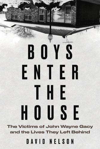 Cover image for Boys Enter the House: The Victims of John Wayne Gacy and the Lives They Left Behind