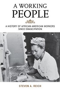 Cover image for A Working People: A History of African American Workers Since Emancipation