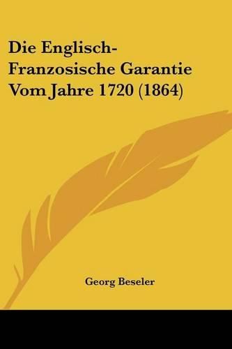 Cover image for Die Englisch-Franzosische Garantie Vom Jahre 1720 (1864)