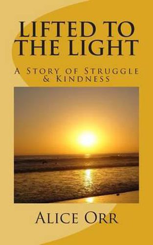 Cover image for Lifted to the Light: A Story of Struggle and Kindness