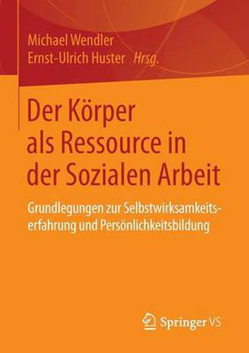 Cover image for Der Koerper ALS Ressource in Der Sozialen Arbeit: Grundlegungen Zur Selbstwirksamkeitserfahrung Und Persoenlichkeitsbildung