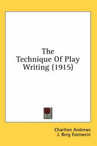 Cover image for The Technique of Play Writing (1915)