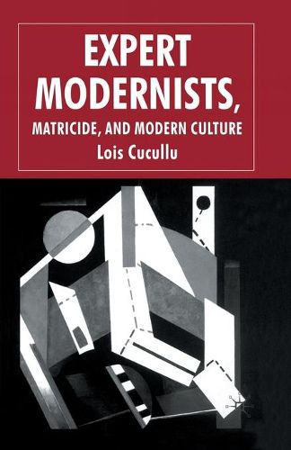 Cover image for Expert Modernists, Matricide and Modern Culture: Woolf, Forster, Joyce