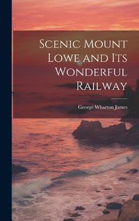 Cover image for Scenic Mount Lowe and its Wonderful Railway